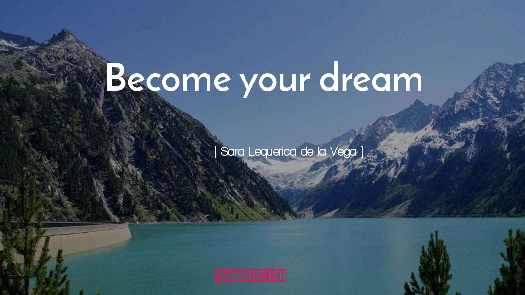 Dream Inspirational quotes by Sara Lequerica De La Vega