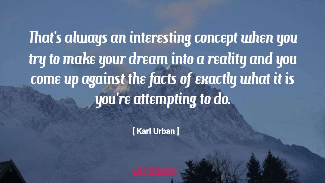 Dream Into A Reality quotes by Karl Urban