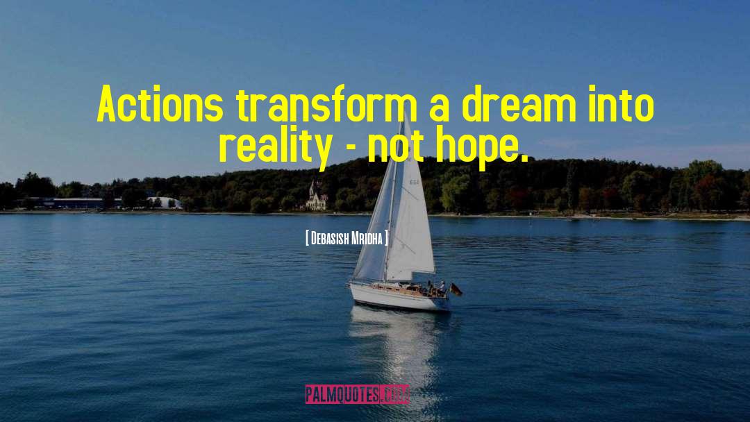 Dream Into A Reality quotes by Debasish Mridha