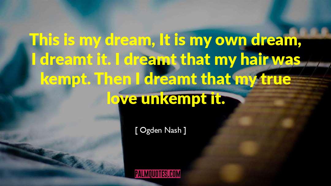 Dream It quotes by Ogden Nash