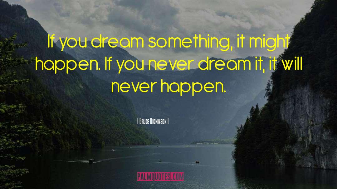 Dream It quotes by Bruce Dickinson