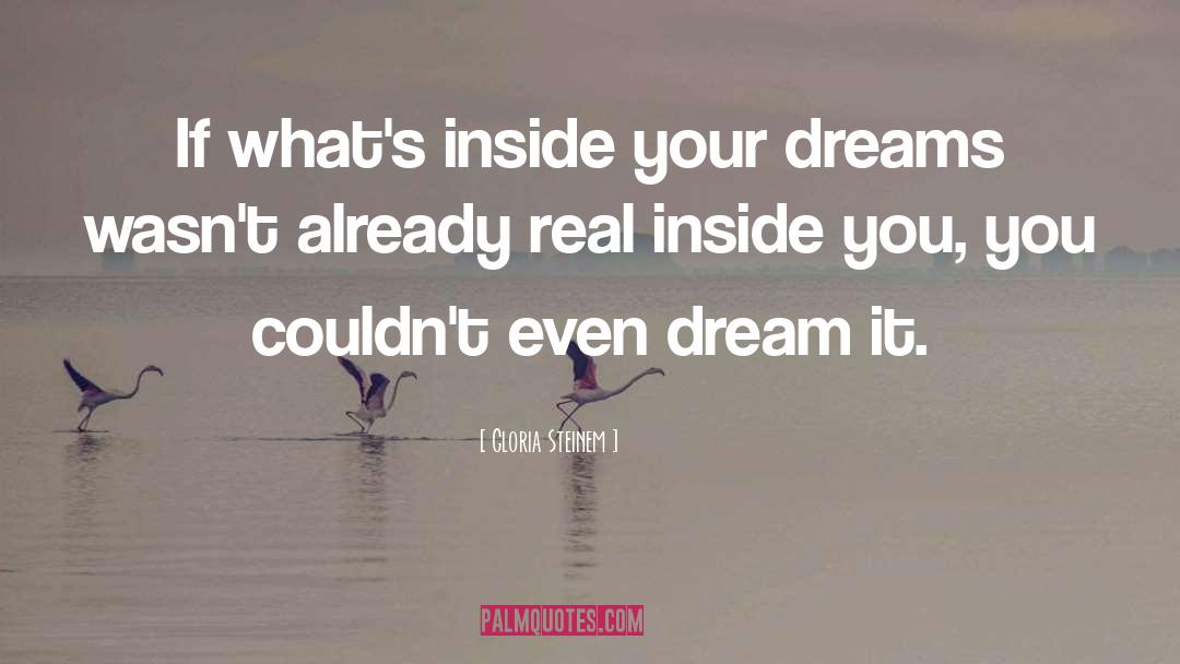 Dream It quotes by Gloria Steinem