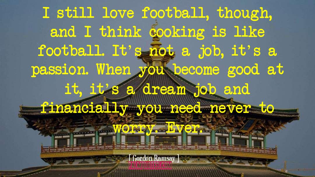 Dream Job quotes by Gordon Ramsay