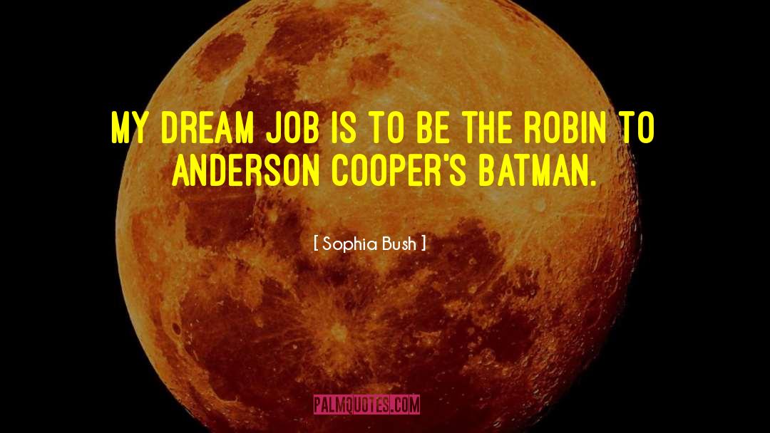 Dream Job quotes by Sophia Bush