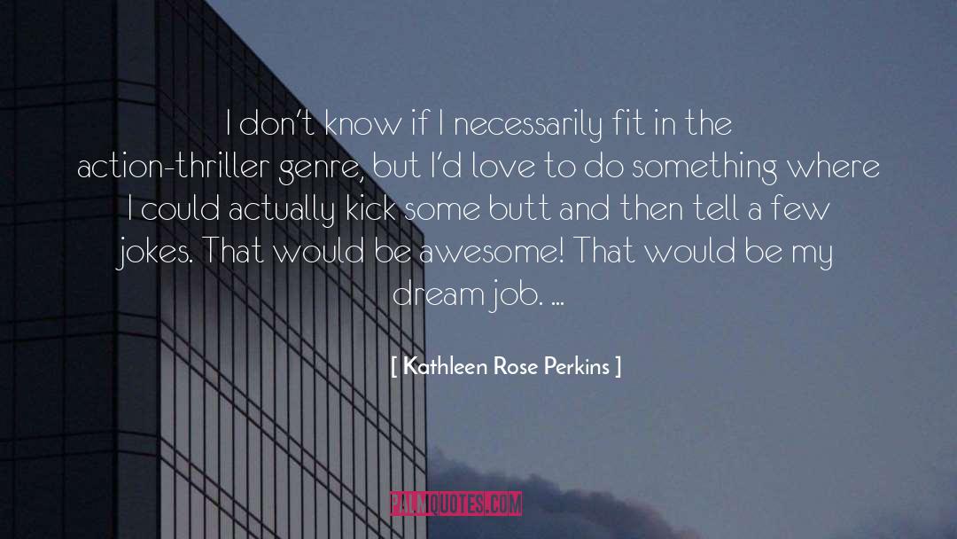 Dream Job quotes by Kathleen Rose Perkins