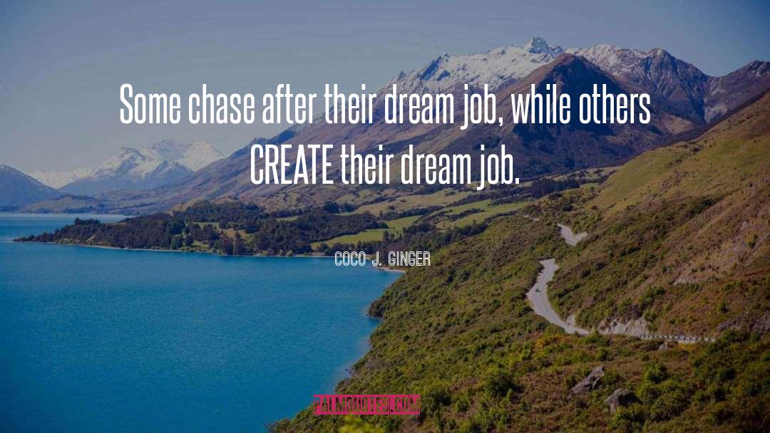 Dream Job quotes by Coco J. Ginger