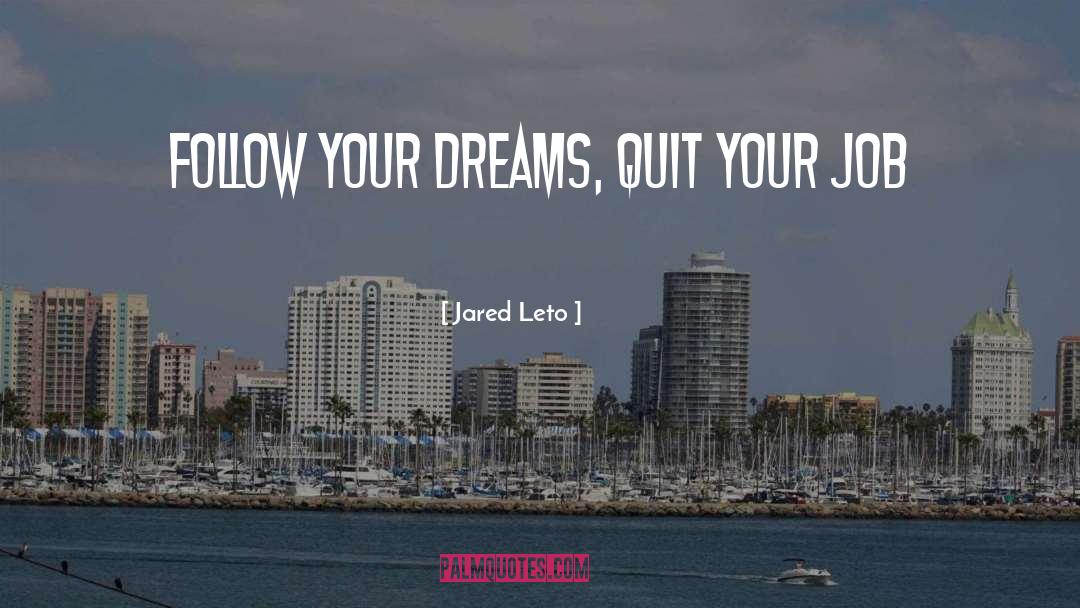 Dream Jobs quotes by Jared Leto