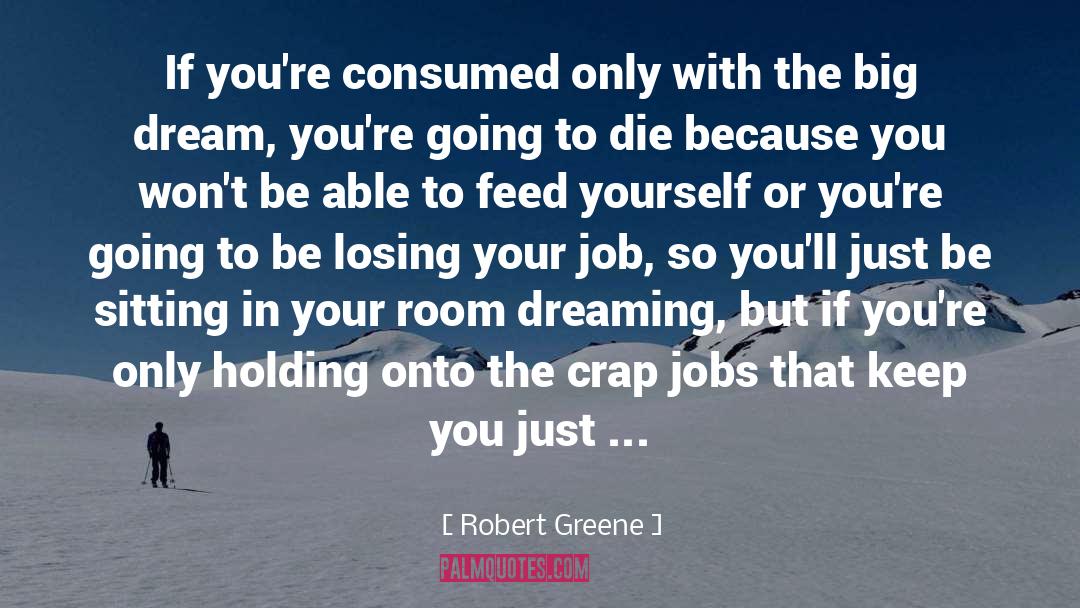 Dream Jobs quotes by Robert Greene