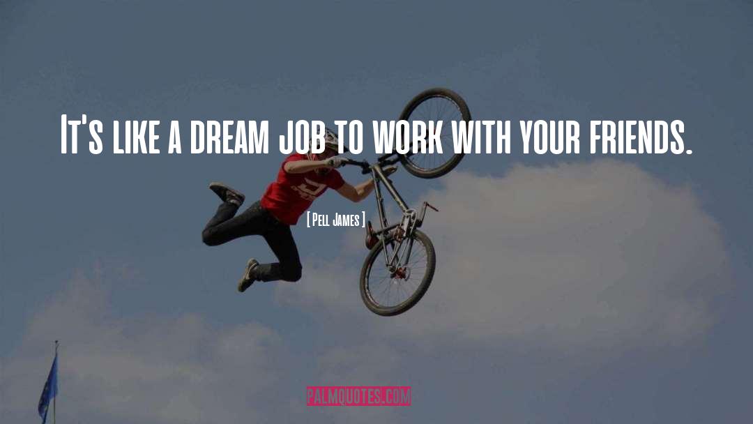 Dream Jobs quotes by Pell James