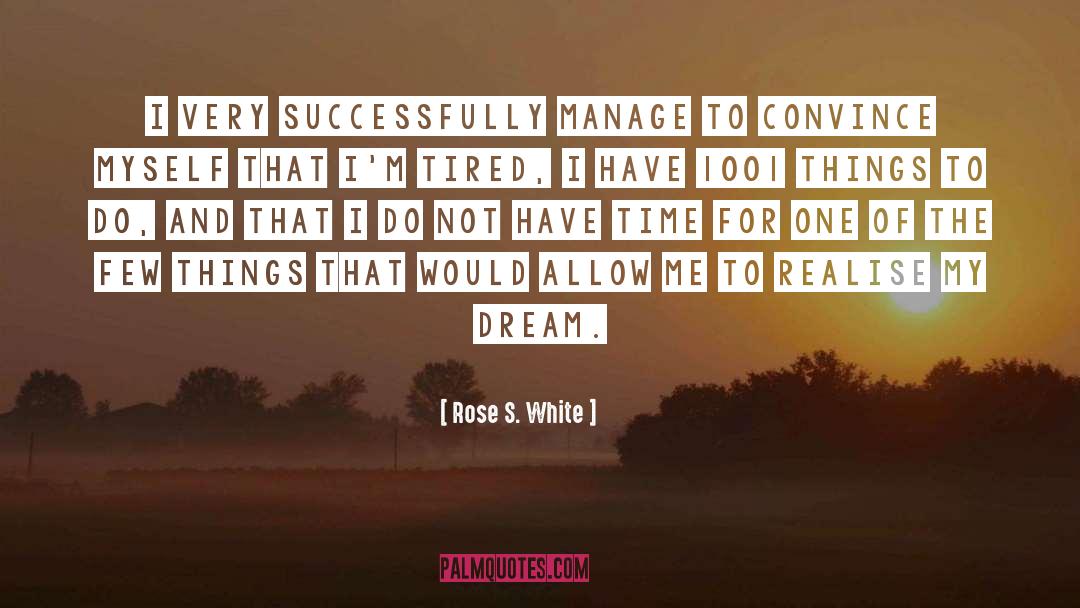 Dream Life quotes by Rose S. White