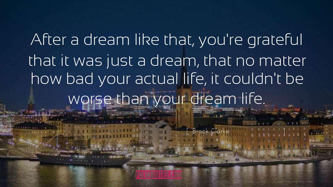 Dream Life quotes by Brock Clarke