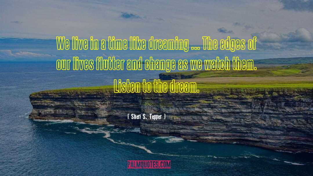 Dream Life quotes by Sheri S. Tepper