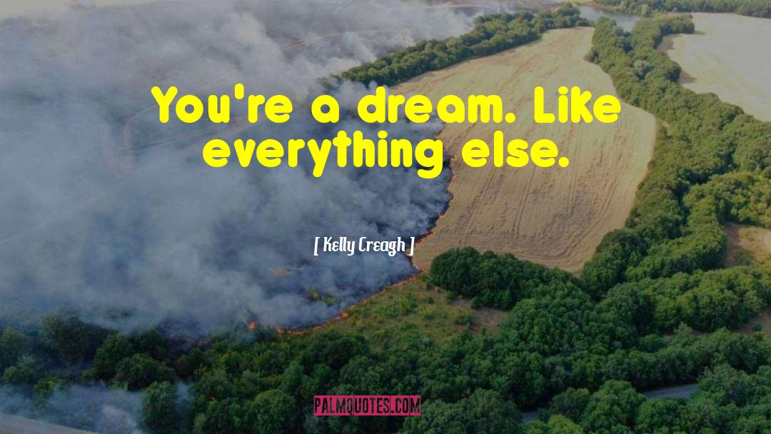 Dream Like quotes by Kelly Creagh