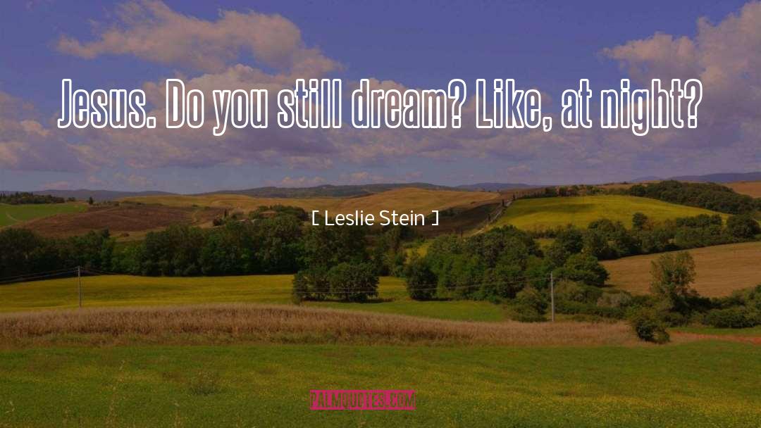Dream Like quotes by Leslie Stein