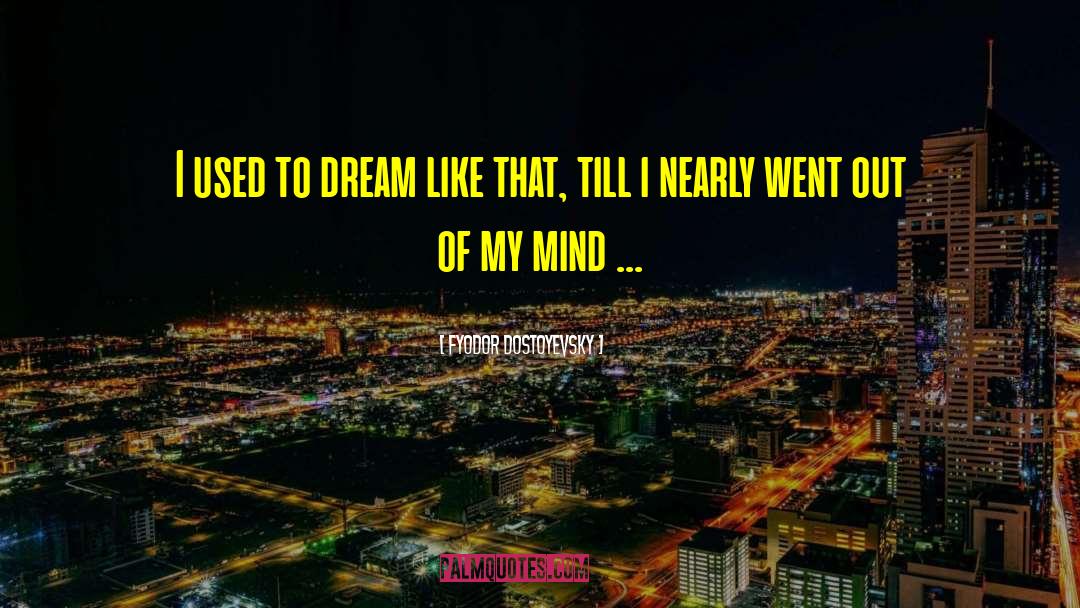 Dream Like quotes by Fyodor Dostoyevsky