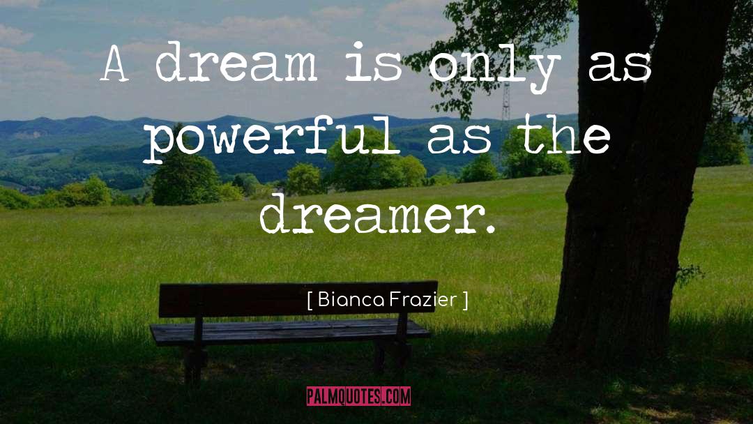 Dream Making quotes by Bianca Frazier