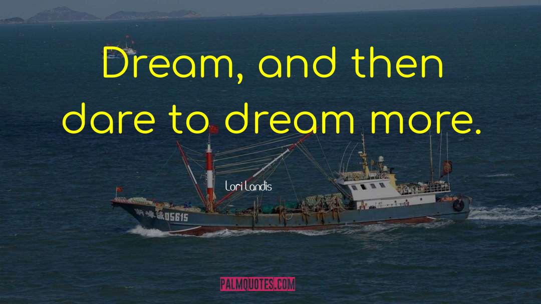 Dream More quotes by Lori Landis