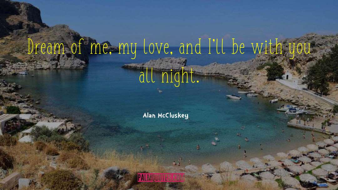 Dream Of Me quotes by Alan McCluskey