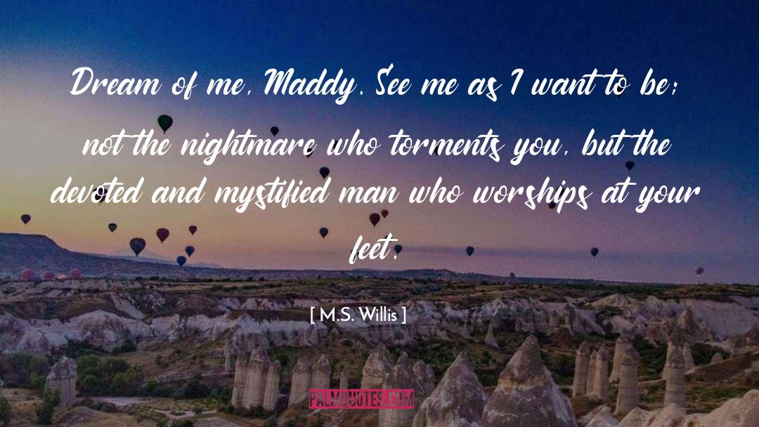 Dream Of Me quotes by M.S. Willis