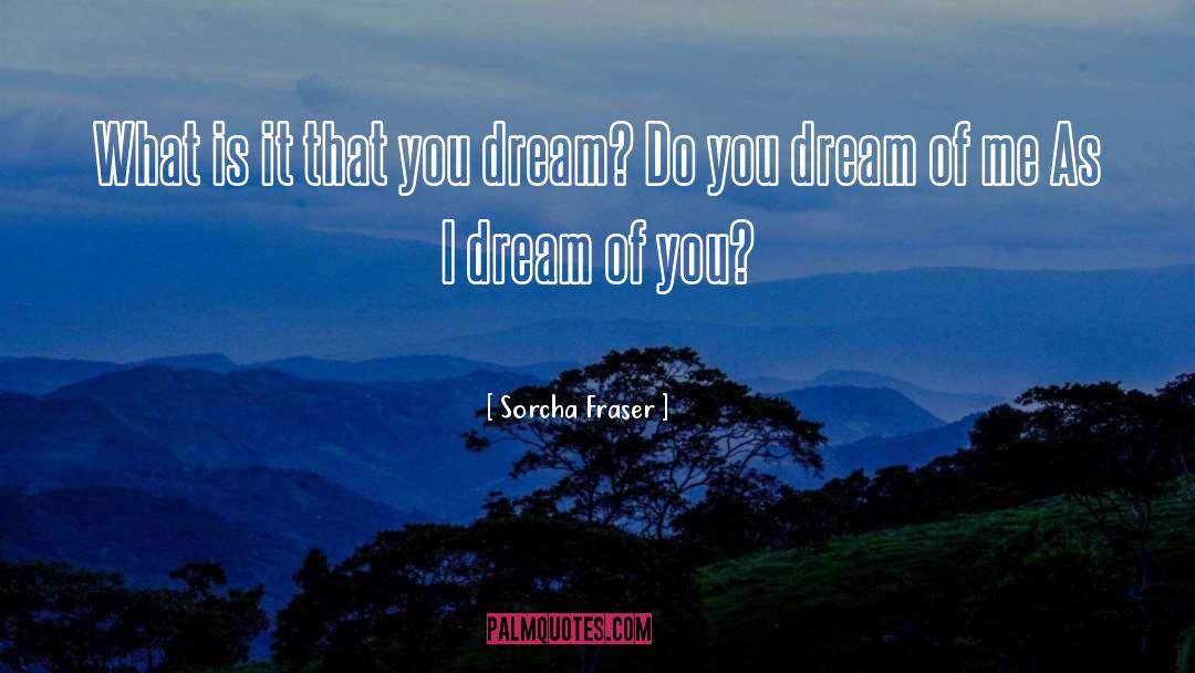 Dream Of Me quotes by Sorcha Fraser