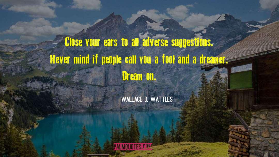 Dream On quotes by Wallace D. Wattles