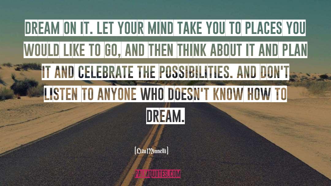 Dream Places quotes by Liza Minnelli