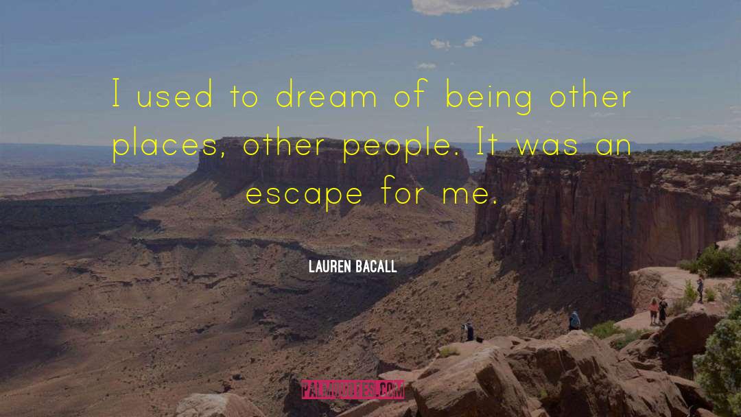 Dream Places quotes by Lauren Bacall