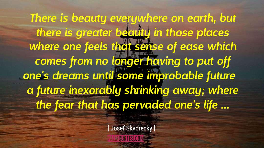 Dream Places quotes by Josef Skvorecky