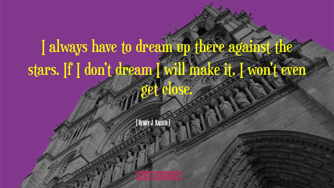 Dream Poetry quotes by Henry J. Kaiser