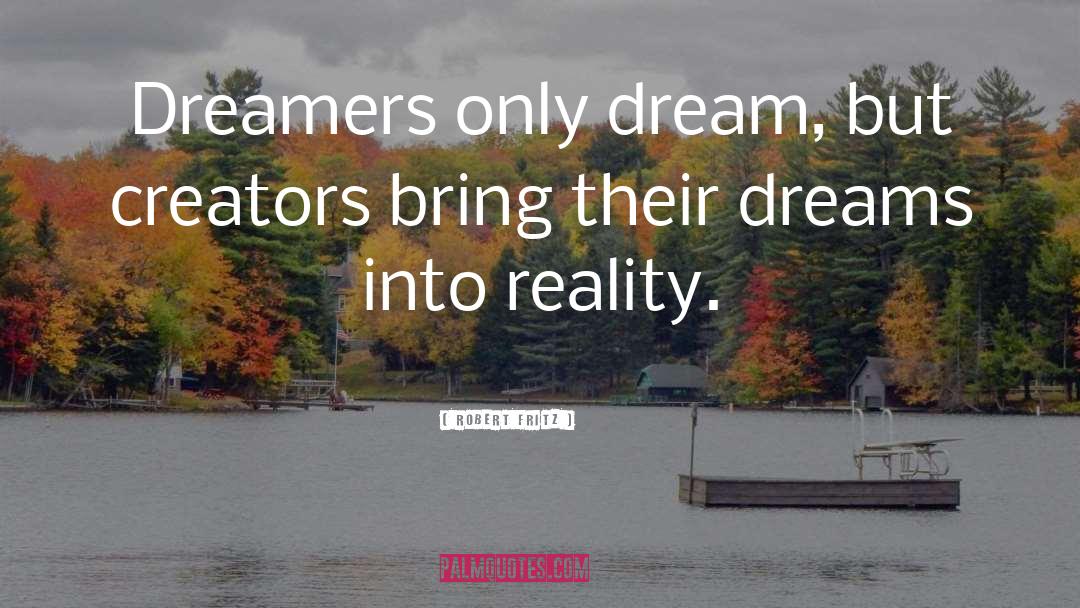 Dream Reality quotes by Robert Fritz