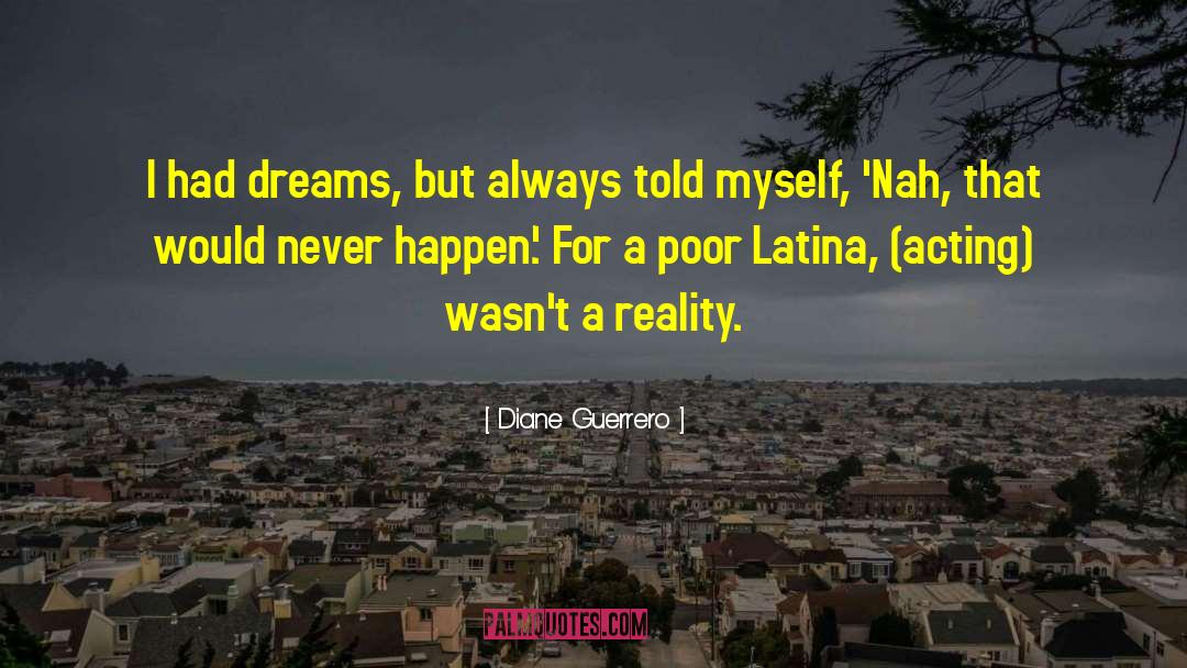 Dream Reality quotes by Diane Guerrero