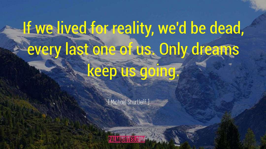 Dream Reality quotes by Michael Shurtleff