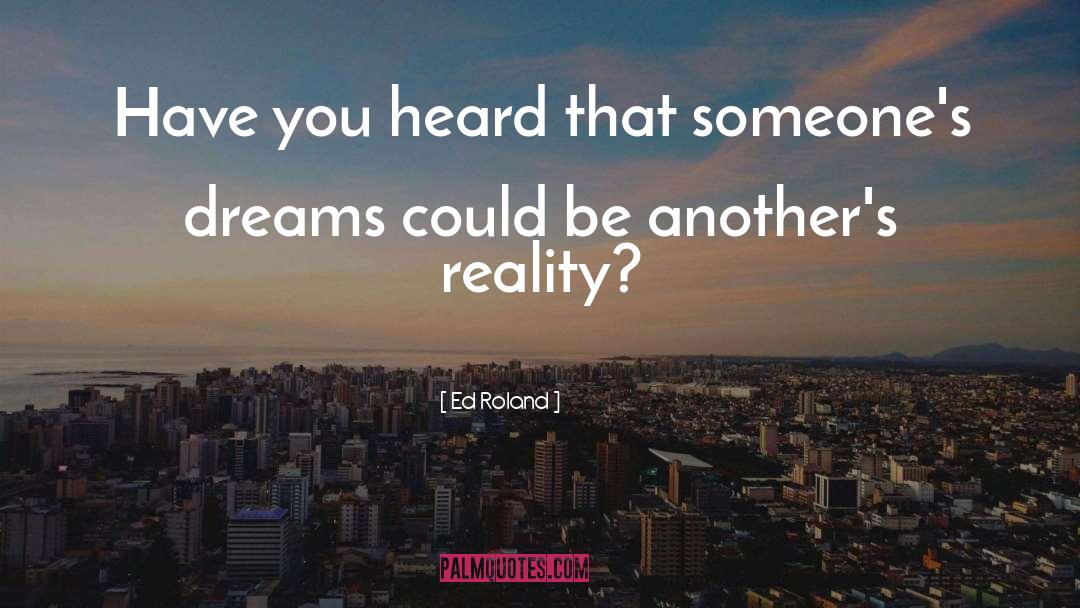 Dream Reality quotes by Ed Roland