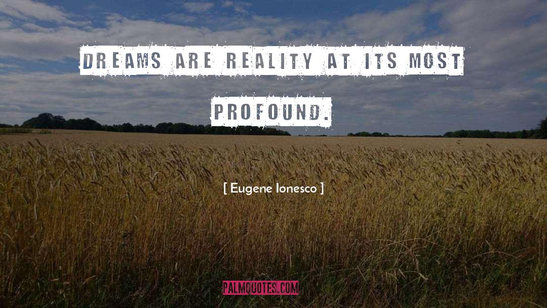 Dream Reality quotes by Eugene Ionesco