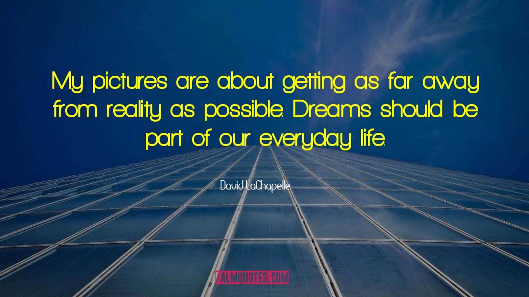 Dream Seeds quotes by David LaChapelle