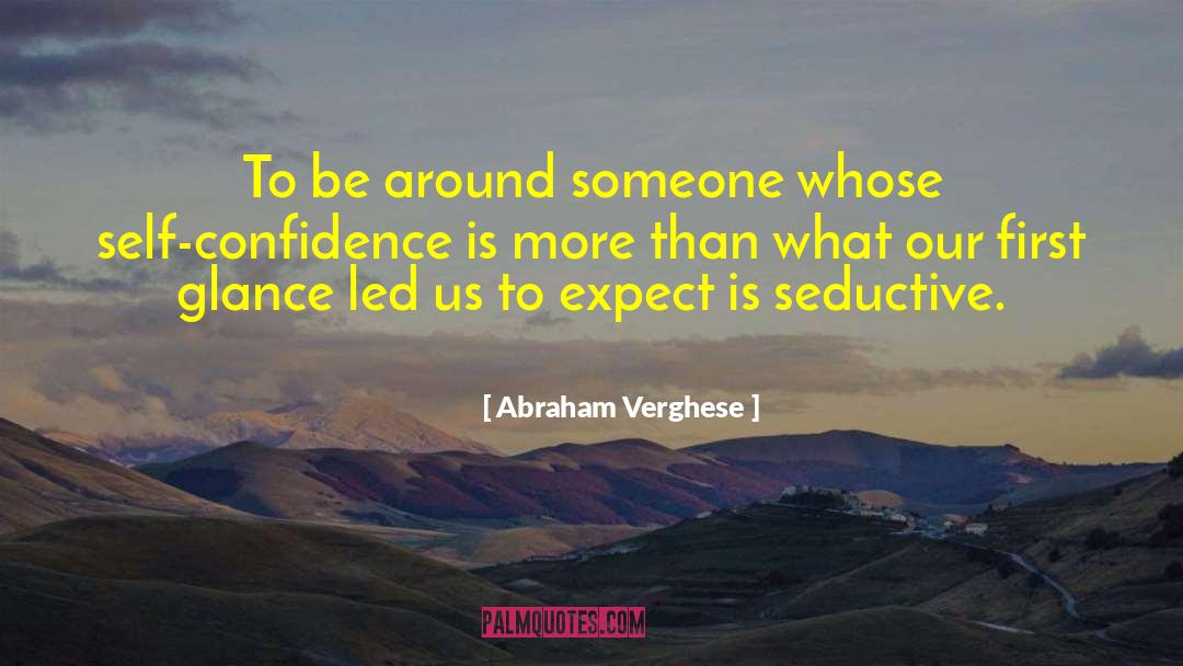Dream Self Confidence quotes by Abraham Verghese