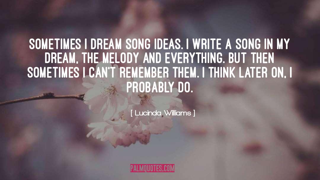 Dream Song 76 quotes by Lucinda Williams