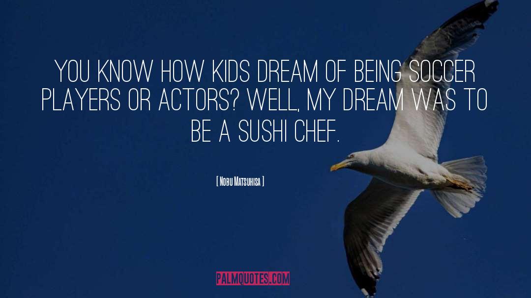 Dream Walker quotes by Nobu Matsuhisa