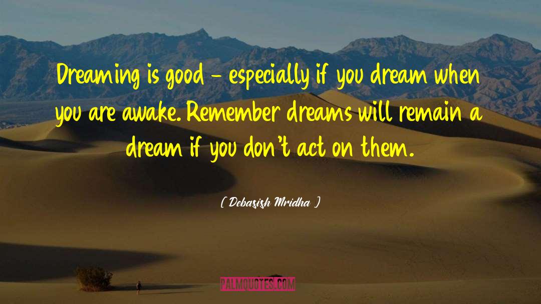 Dream When You Are Awake quotes by Debasish Mridha