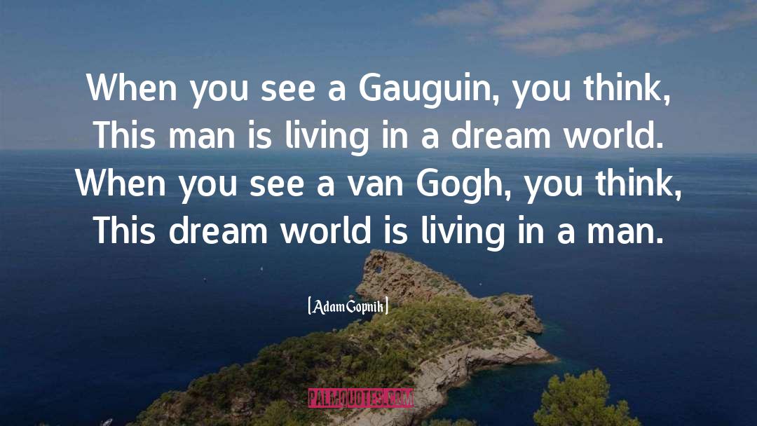 Dream World quotes by Adam Gopnik