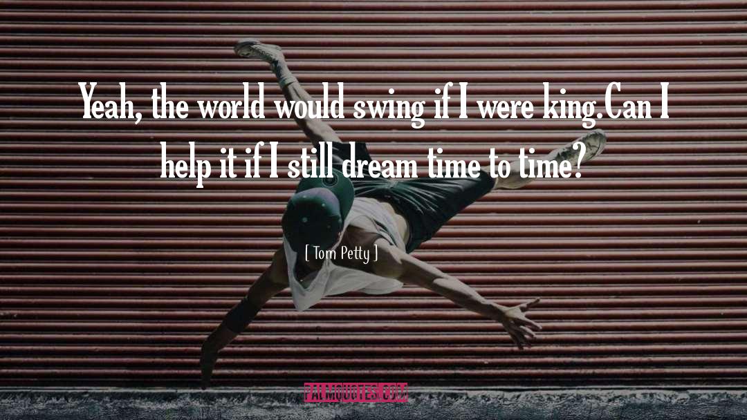 Dream World quotes by Tom Petty