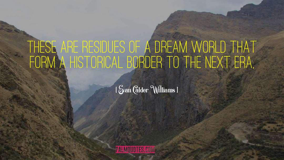 Dream World quotes by Evan Calder Williams