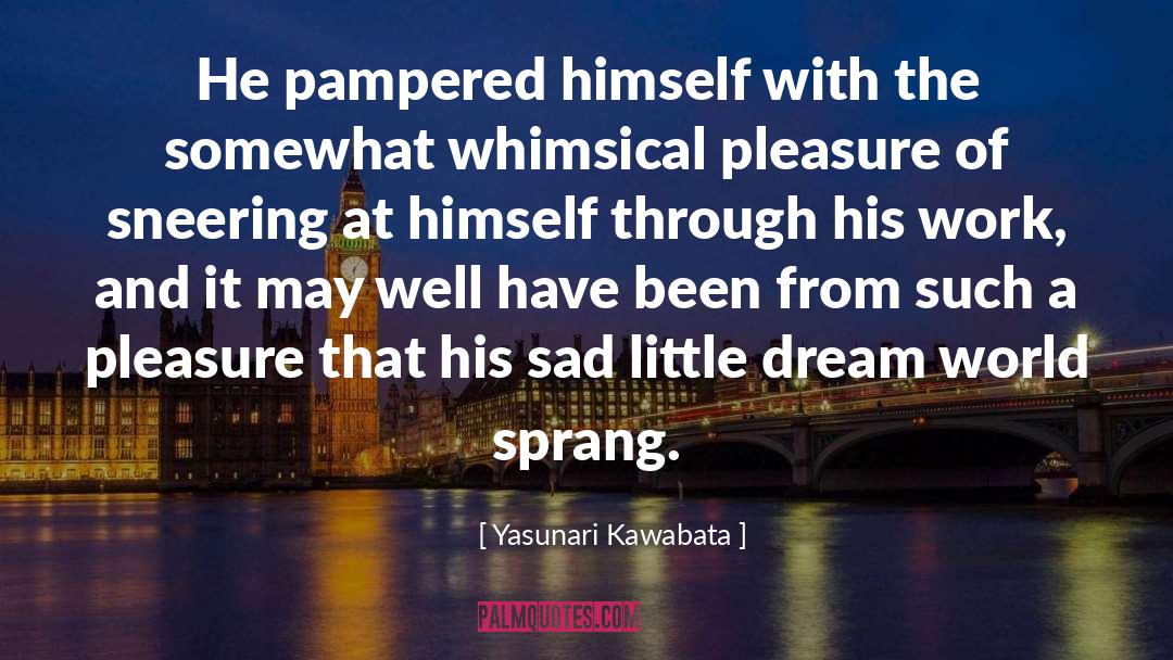 Dream World quotes by Yasunari Kawabata