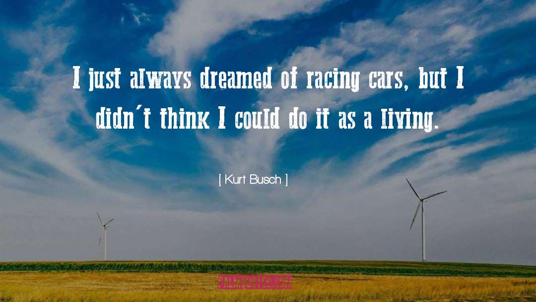 Dreamed quotes by Kurt Busch