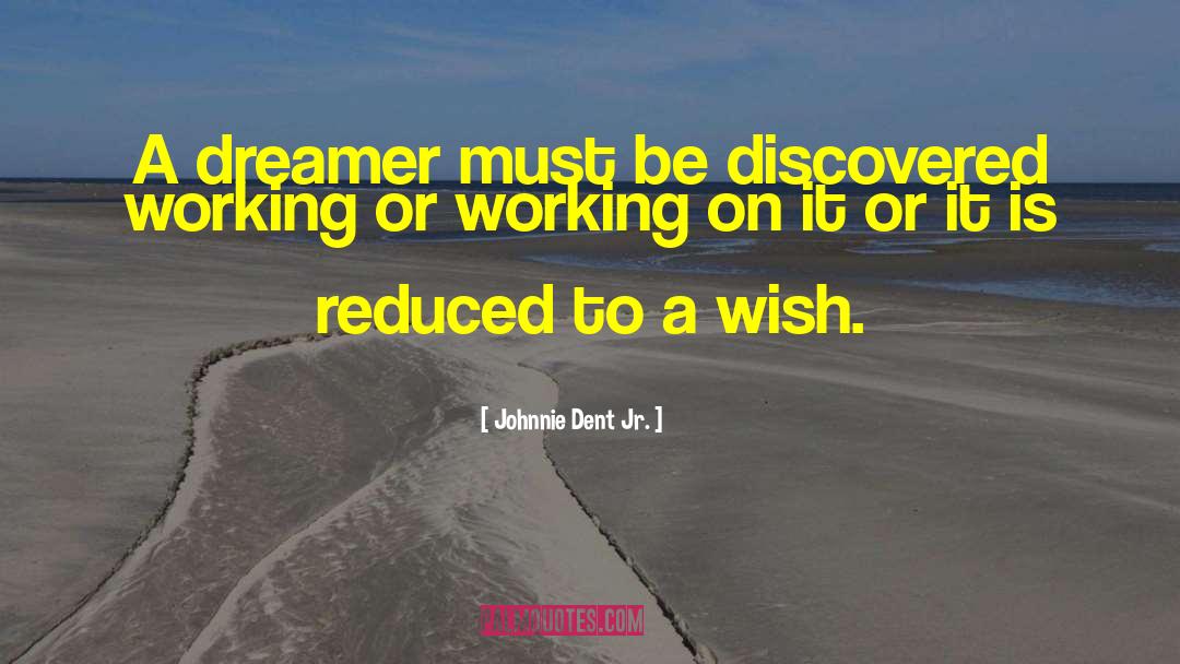 Dreamer quotes by Johnnie Dent Jr.