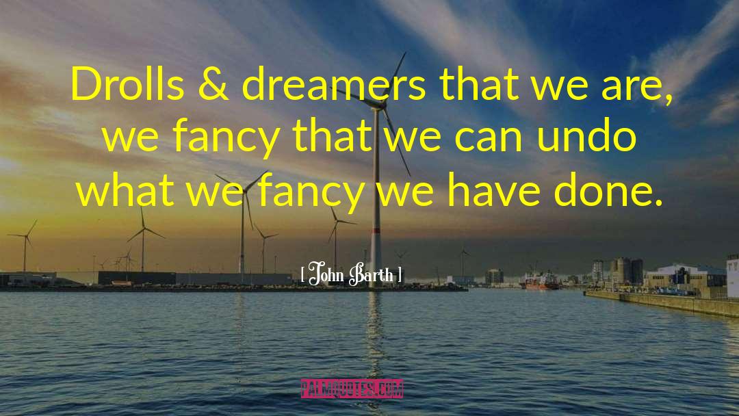 Dreamers quotes by John Barth