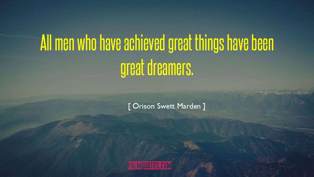 Dreamers Versus Reasoners quotes by Orison Swett Marden
