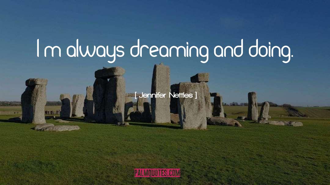 Dreaming And Doing quotes by Jennifer Nettles