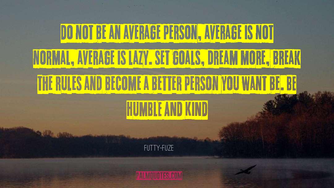 Dreaming Big And Goals quotes by Futty-fuze