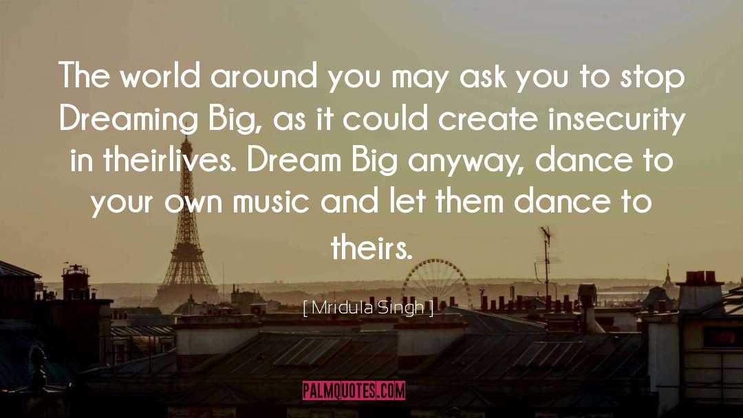 Dreaming Big quotes by Mridula Singh